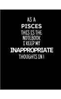 As a Pisces This is the Notebook I Keep My Inappropriate Thoughts In!: Funny Zodiac Pisces sign notebook / journal novelty astrology gift for men, women, boys, and girls