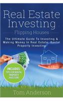 Real Estate Investing: Flipping Houses - The Ultimate Guide To Investing & Making Money In Real Estate, Rental Property Investing