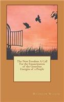 The New Freedom A Call For the Emancipation of the Generous Energies of a People