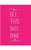 Get This Shit Done: Blank Lined Journal Hot Pink