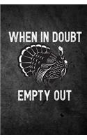 When In Doubt Empty Out: Funny Turkey Hunting Journal For Hunters: Blank Lined Notebook For Hunt Season o Write Notes & Writing