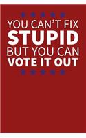 You Can't Fix Stupid But You Can Vote It Out