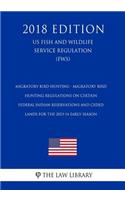 Migratory Bird Hunting - Migratory Bird Hunting Regulations on Certain Federal Indian Reservations and Ceded Lands for the 2013-14 Early Season (US Fish and Wildlife Service Regulation) (FWS) (2018 Edition)