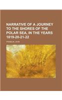 Narrative of a Journey to the Shores of the Polar Sea, in the Years 1819-20-21-22 Volume 1