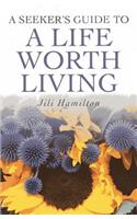 Seeker`s Guide to a Life worth Living, A