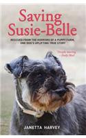 Saving Susie-Belle - Rescued from the Horrors of a Puppy Farm, One Dog's Uplifting True Story