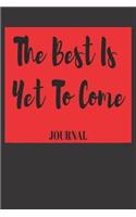 The Best Is Yet to Come Journal