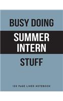 Busy Doing Summer Intern Stuff: 150 Page Lined Notebook