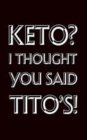 Keto I Thought You Said Tito's