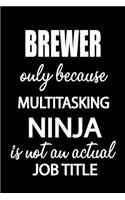 Brewer Only Because Multitasking Ninja Is Not an Actual Job Title: It's Like Riding a Bike. Except the Bike Is on Fire. and You Are on Fire! Blank Line Journal