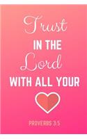 Proverbs 3: 5 - Trust in the Lord with All Your Heart: Pink Notebook (Composition Book Journal) (6 X 9, 120 Pages)