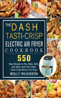 The Dash Tasti-Crisp Electric Air Fryer Cookbook