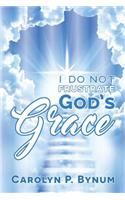 I Do Not Frustrate God's Grace