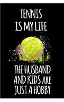 Tennis Is My Life the Husband and Kids Are Just a Hobby: Tennis Notebook Journal