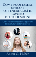 Come puoi essere unico e ottenere così il lavoro dei tuoi sogni