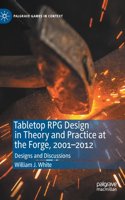 Tabletop RPG Design in Theory and Practice at the Forge, 2001–2012: Designs and Discussions