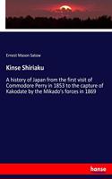 Kinse Shiriaku: A history of Japan from the first visit of Commodore Perry in 1853 to the capture of Kakodate by the Mikado's forces in 1869