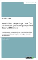 Entwurf einer Predigt zu Apk 19,1-8. Über die besondere Sprachkraft apokalyptischer Bilder und Metaphern