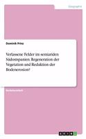 Verlassene Felder im semiariden Südostspanien. Regeneration der Vegetation und Reduktion der Bodenerosion?