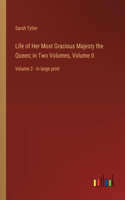 Life of Her Most Gracious Majesty the Queen; in Two Volumes, Volume II