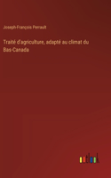 Traité d'agriculture, adapté au climat du Bas-Canada