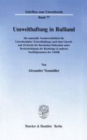 Umwelthaftung in Russland.: Die Materielle Verantwortlichkeit Fur Umweltschaden (Umwelthaftung) Nach Dem Umwelt- Und Zivilrecht Der Russischen Foderation Unter Berucksichtigung