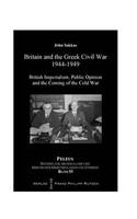 Britain and the Greek Civil War 1944-1949: British Imperialism, Public Opinion and the Coming of the Cold War