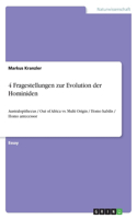 4 Fragestellungen zur Evolution der Hominiden: Australopithecus / Out of Africa vs. Multi Origin / Homo habilis / Homo antecessor(German)