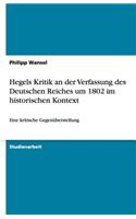 Hegels Kritik an der Verfassung des Deutschen Reiches um 1802 im historischen Kontext