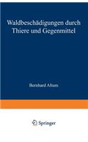 Waldbeschädigungen durch Thiere und Gegenmittel: (German)