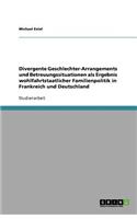 Divergente Geschlechter-Arrangements und Betreuungssituationen als Ergebnis wohlfahrtstaatlicher Familienpolitik in Frankreich und Deutschland