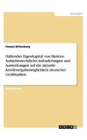 Haftendes Eigenkapital von Banken: Aufsichtsrechtliche Anforderungen und Auswirkungen auf die aktuelle Kreditvergabemöglichkeit deutscher Großbanken