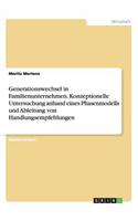 Generationswechsel in Familienunternehmen. Konzeptionelle Untersuchung anhand eines Phasenmodells und Ableitung von Handlungsempfehlungen