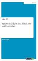 Sprachwandel durch neue Medien. SMS und Internetchats