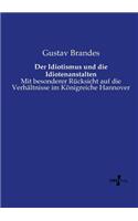 Idiotismus und die Idiotenanstalten: Mit besonderer Rücksicht auf die Verhältnisse im Königreiche Hannover