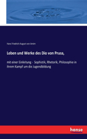 Leben und Werke des Dio von Prusa,