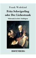 Fritz Schwigerling oder Der Liebestrank: Schwank in drei Aufzügen
