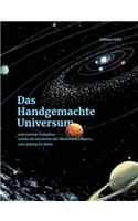 Das Handgemachte Universum: und zentrale Ereignisse welche die Geschichte der Menschheit prägten, vom Anfang bis Heute
