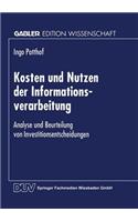 Kosten und Nutzen der Informationsverarbeitung: Analyse und Beurteilung von Investitionsentscheidungen(German)