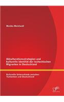 Akkulturationsstrategien und kulturelle Identität der tschechischen Migranten in Deutschland
