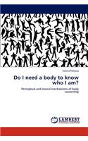 Do I Need a Body to Know Who I Am?