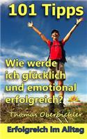 101 Tipps Wie werde ich glücklich und emotional erfolgreich?