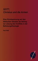 GOTT, Christus und die Armen: Eine Ruckbesinnung auf den biblischen Glauben als Beitrag zur Losung des Konflikts in der Befreiungstheologie