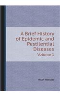 A Brief History of Epidemic and Pestilential Diseases Volume 1