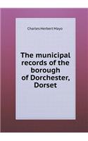 The Municipal Records of the Borough of Dorchester, Dorset