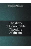 The diary of Honourable Theodore Atkinson