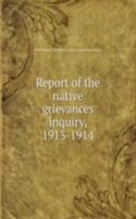 Report of the native grievances inquiry, 1913-1914