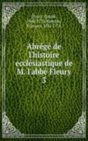 Abrege de l'histoire ecclesiastique de M. l'abbe Fleury