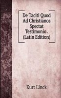 De Taciti Quod Ad Christianos Spectat Testimonio . (Latin Edition)