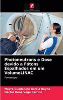 Photoneutrons e Dose devido a Fótons Espalhados em um VolumeLINAC